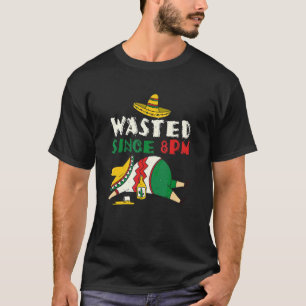 Drink Drunk Wasted 8 Afternoon Mexican Happy Cinco T-Shirt