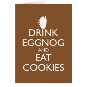 DRINK EGGNOG AND EAT COOKIES Greeting Card