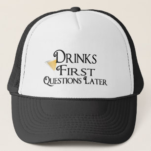 Drink First Questions Later Trucker Hat