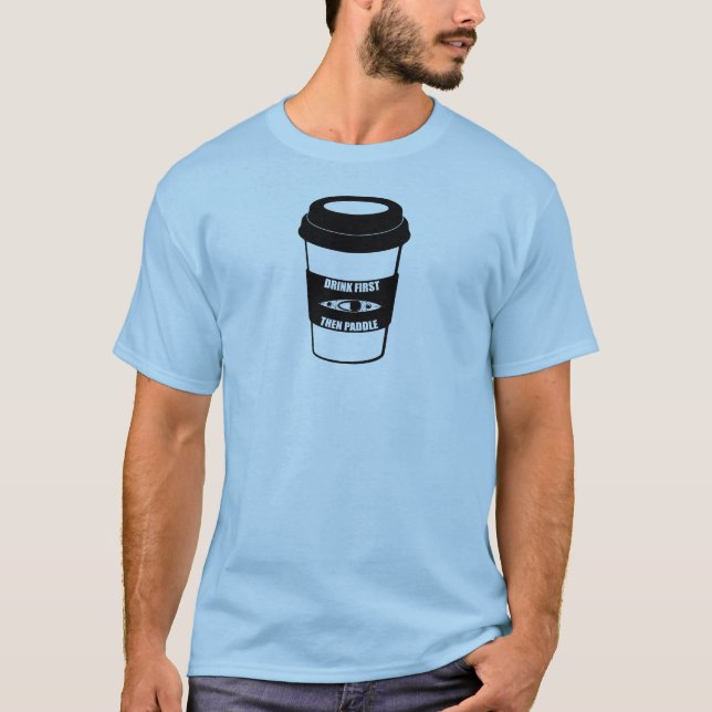 Drink First Then Paddle T-Shirt (Front)