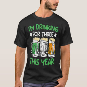 Drink for three this year St Patrick's Day 1 T-Shirt