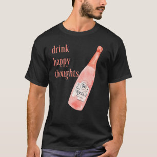 Drink Happy Thoughts Rose' All Day Wine  Women T-Shirt