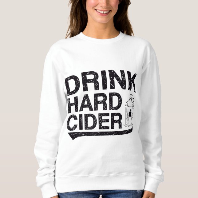Drink Hard Apple Cider Bottle Graphic Sweatshirt (Front)