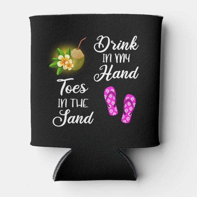 Drink In My Hand, Toes In The Sand Can Cooler (Front)