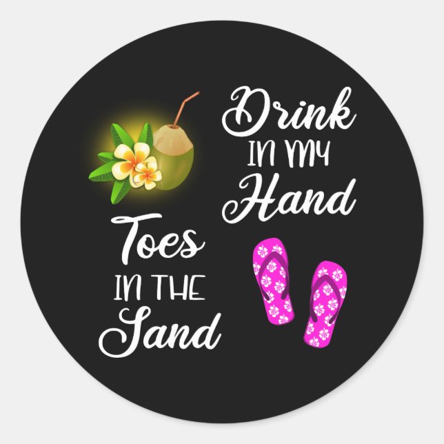 Drink In My Hand, Toes In The Sand Classic Round Sticker (Front)