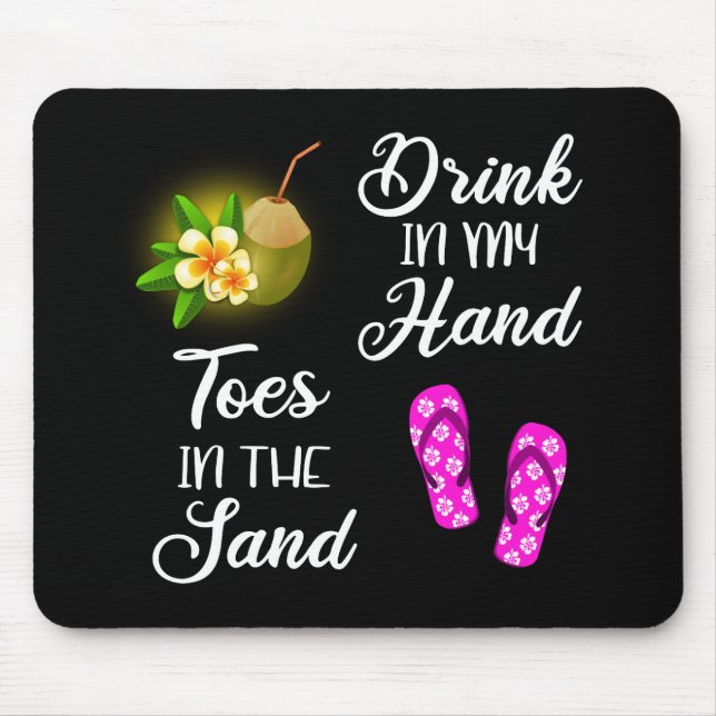 Drink In My Hand, Toes In The Sand Mouse Pad (Front)