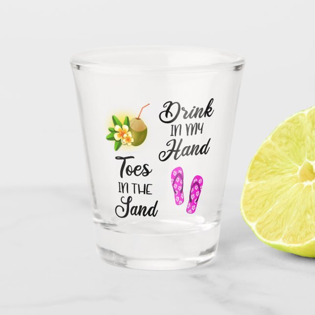 Drink In My Hand, Toes In The Sand Shot Glass (Front)