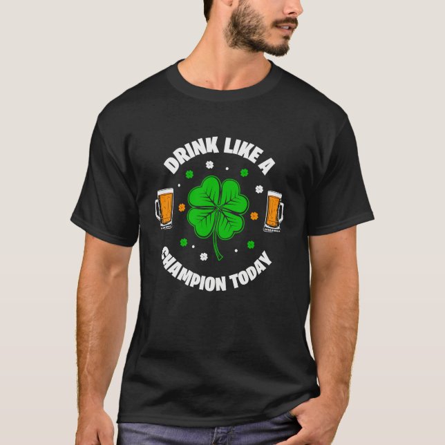 Drink Like A Champ Today  St Patricku2019s Day T-Shirt (Front)
