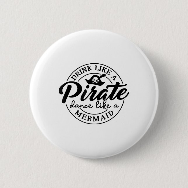 Drink Like Pirate Dance Like A Mermaid Talk Like A 2 Inch Round Button (Front)