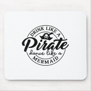 Drink Like Pirate Dance Like A Mermaid Talk Like A Mouse Pad