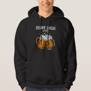 Drink Local Chicago Illinois Funny Beer Drinker Di Hoodie