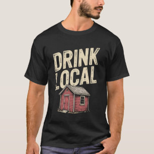 Drink Local Shed Bar Garden Pub T-Shirt