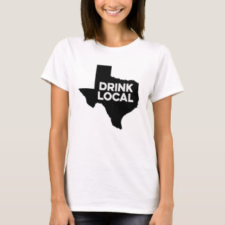 Drink Local Texas For Texan T-Shirt