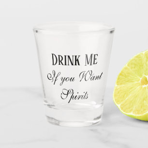 Drink Me If You Want Spirits Humor Funny Shot Glass