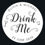 Drink Me Wedding Shot Wine Glass Favour Classic Round Sticker<br><div class="desc">A Classic Black Wedding Shot Glass Wine Glass Label Sticker featuring "Drink Me" in a rustic modern elegant font calligraphy. 
You can easily personalized it with your names and wedding date.</div>