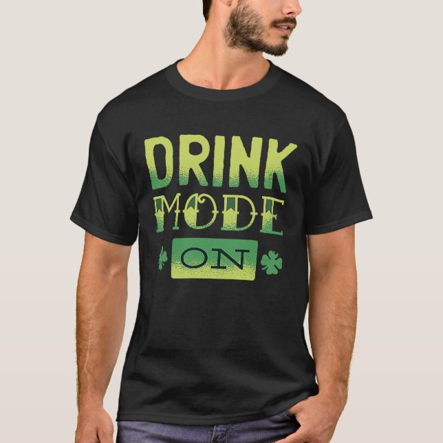 Drink Mode On Cute  St Patrick's T-Shirt (Front)