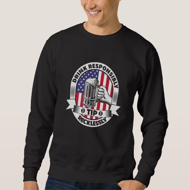 Drink Responsibly Tip Recklessly Bartender Bar Usa Sweatshirt (Front)