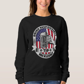 Drink Responsibly Tip Recklessly Bartender Bar Usa Sweatshirt