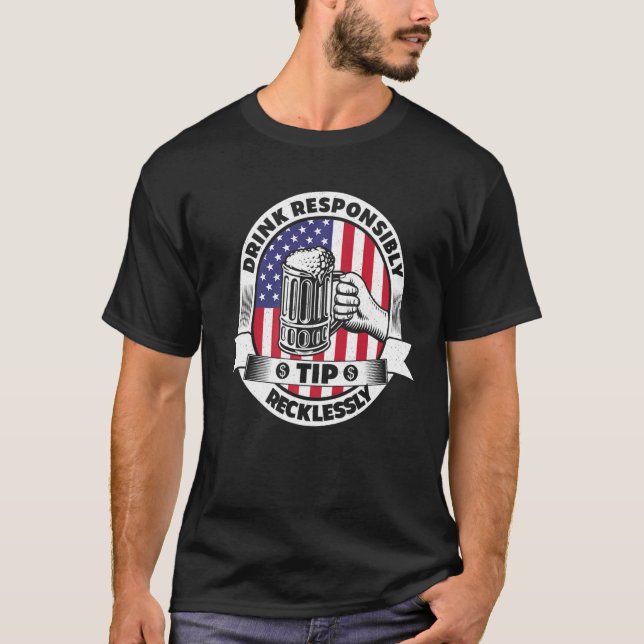 Drink Responsibly Tip Recklessly Bartender Bar Usa T-Shirt (Front)