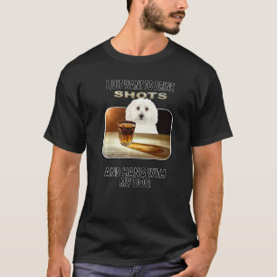 Drink Shots & Hang My Bichon Frises T-Shirt