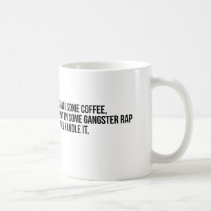 "Drink Some Coffee Put on Some Gangster Rap" Mug