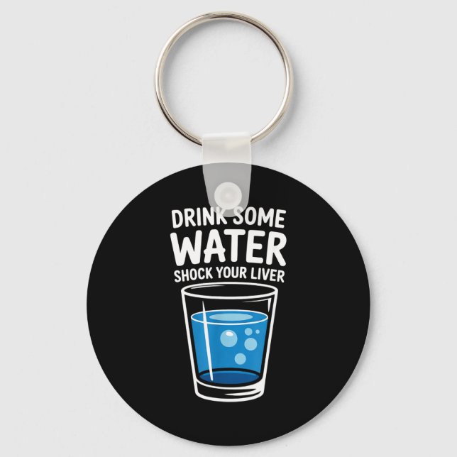 Drink Some Water Shock Your Liver Funny Sarcastic  Keychain (Front)