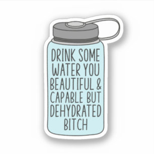 Drink Some Water You Beautiful and Capable, Funny