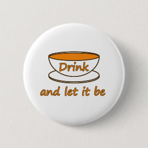 Drink (tea) and let it be, funny slogan, tea cup 2 inch round button