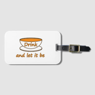 Drink (tea) and let it be, funny slogan, tea cup luggage tag