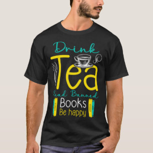 Drink Tea And Read Banned Book Be Happy Banned Boo T-Shirt