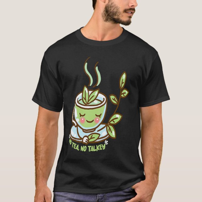 Drink Tea No Tea no Talkey T-Shirt (Front)
