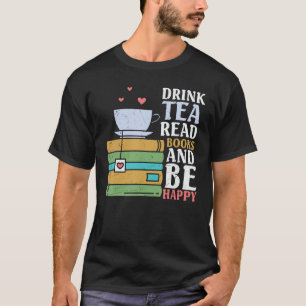 Drink Tea Read Books And Happy Book Loves Quote S T-Shirt