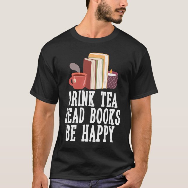 Drink Tea Read Books Be Happy  23 T-Shirt (Front)