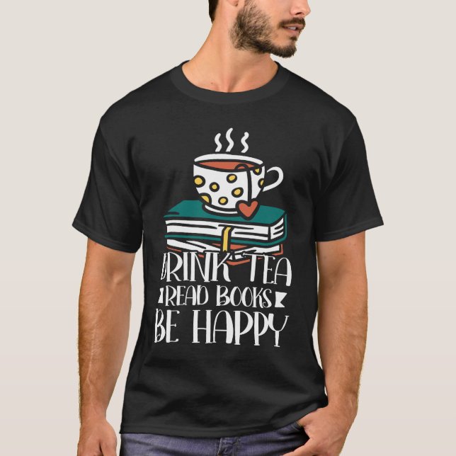 Drink Tea Read Books Be Happy  27 T-Shirt (Front)