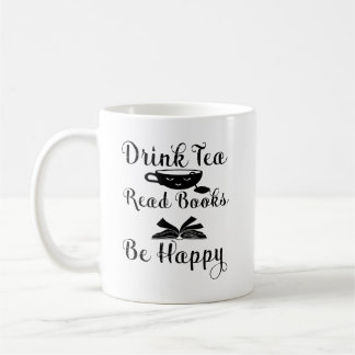 Drink Tea Read Books Be Happy, Book Lover Coffee Mug