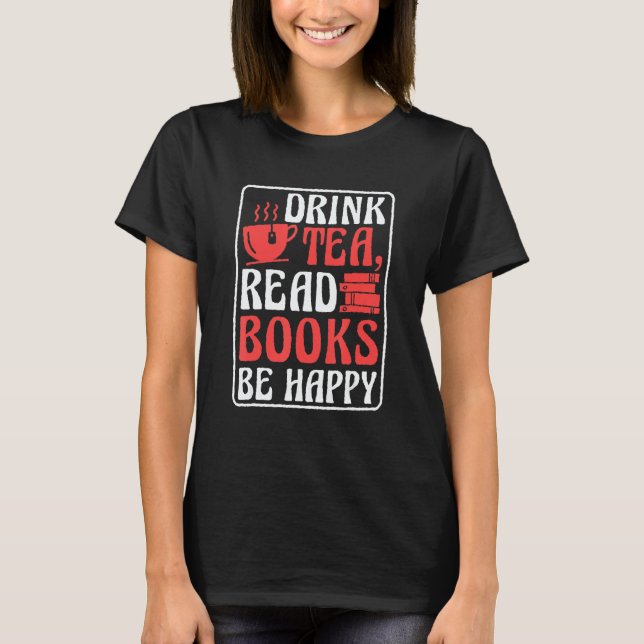 Drink Tea Read Books Be Happy Book Reading and Boo T-Shirt (Front)