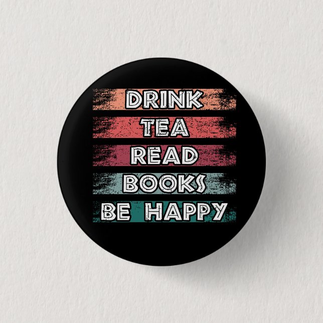 Drink Tea Read Books Be Happy button (Front)