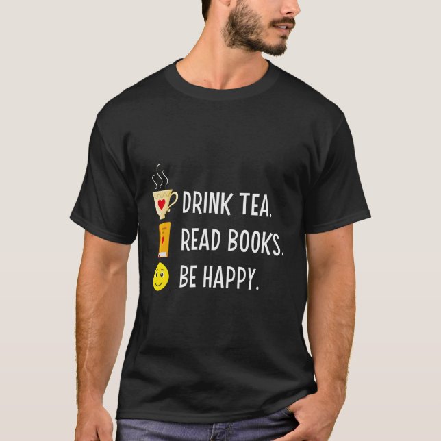 Drink Tea Read Books Be Happy Librarians Bookworm T-Shirt (Front)