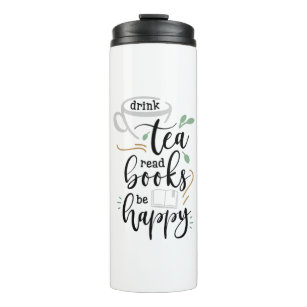 Drink Tea Read Books Be Happy Thermal Tumbler