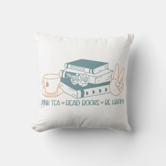Drink Tea Read Books Be Happy Throw Pillow
