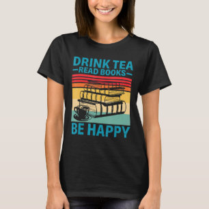 Drink Tea Read Books Happy Book     Reading Bookwo T-Shirt