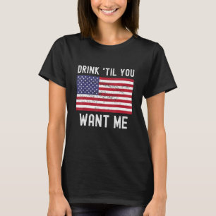Drink Til You Want Me Matching Couple American Fl T-Shirt