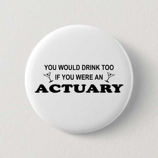 Drink Too - Actuary 2 Inch Round Button (Front)