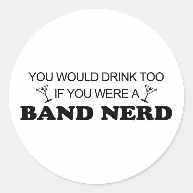 Drink Too - Band Nerd Classic Round Sticker (Front)