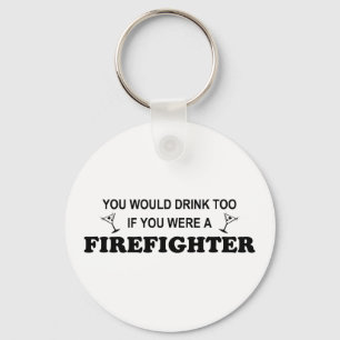 Drink Too - Firefighter Keychain