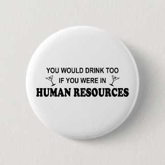 Drink Too - Human Resources 2 Inch Round Button