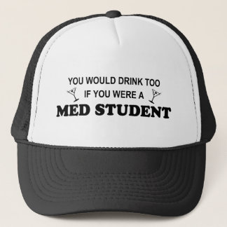 Drink Too - Med Student Trucker Hat