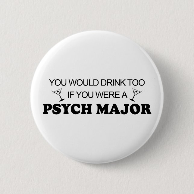 Drink Too - Psych Major 2 Inch Round Button (Front)