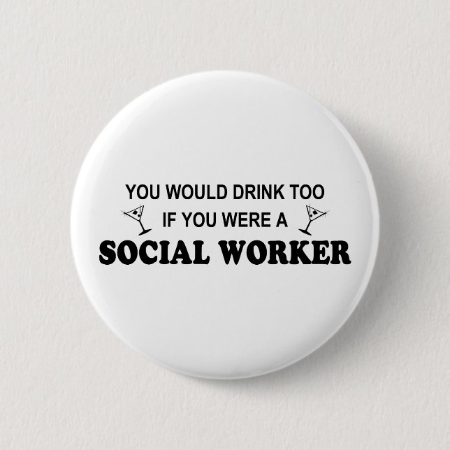 Drink Too - Social Worker 2 Inch Round Button (Front)