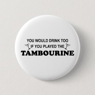 Drink Too - Tambourine 2 Inch Round Button